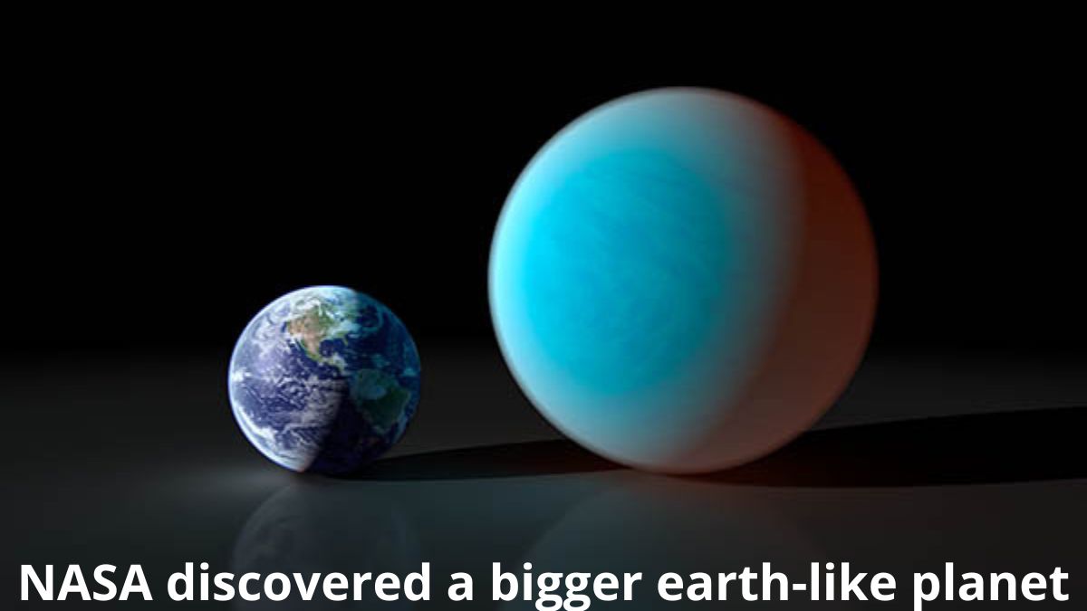NASA discovered a bigger earth-like planet